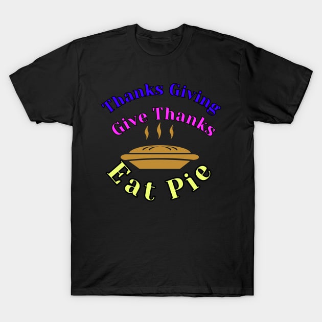 thanks giving gather together give thanks eat pie T-Shirt by abdoabdo